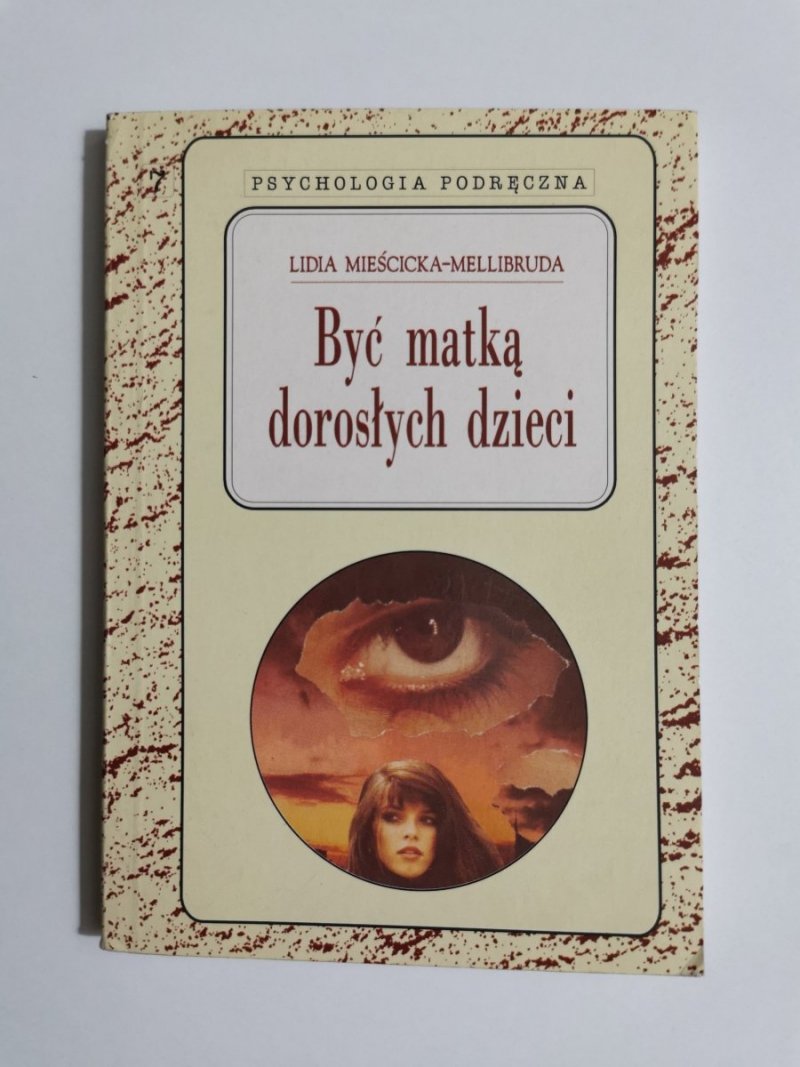 BYĆ MATKĄ DOROSŁYCH DZIECI - Lidia Mieścicka-Mellibruda 1995