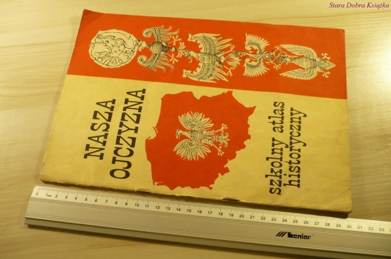 NASZA OJCZYZNA. SZKOLNY ATLAS HISTORYCZNY (1985)