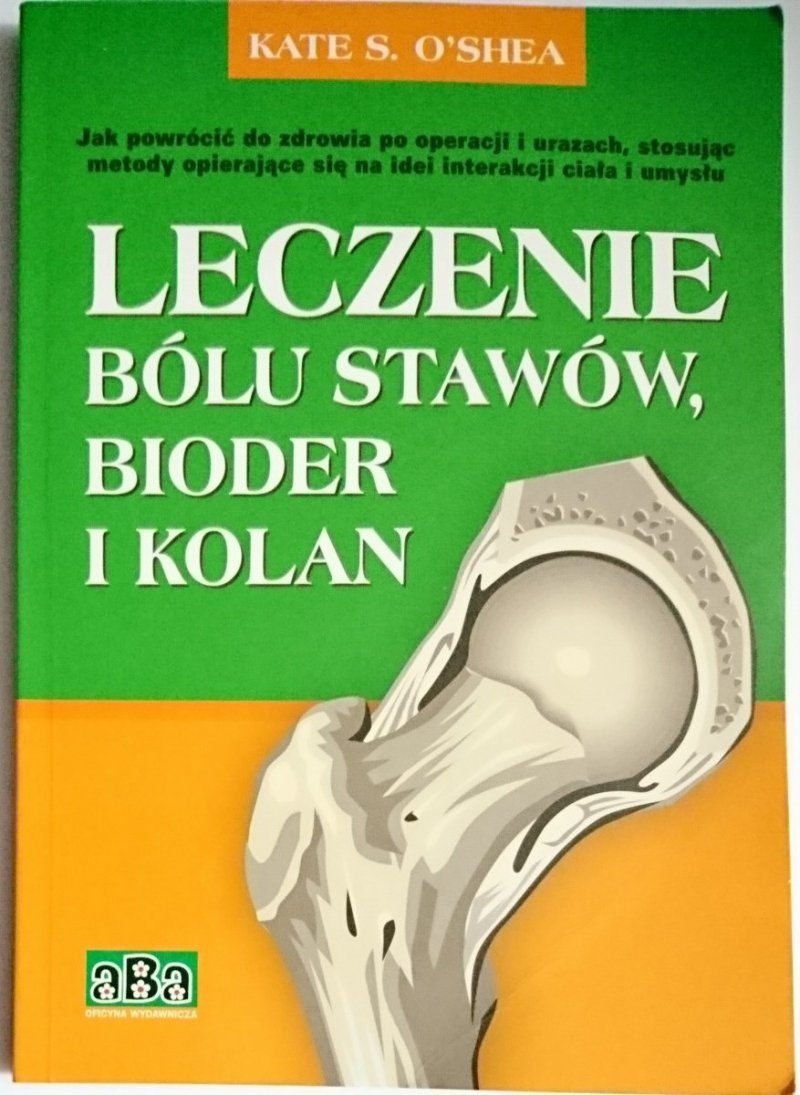 LECZENIE BÓLU STAWÓW, BIODER I KOLAN - O'Shea 2007