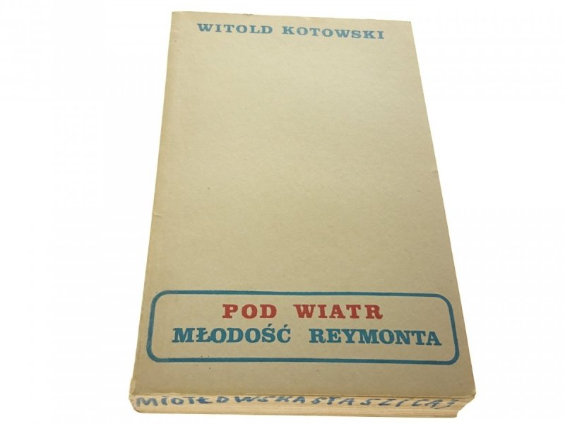 POD WIATR MŁODOŚĆ REYMONTA - Witold Kotowski 1979