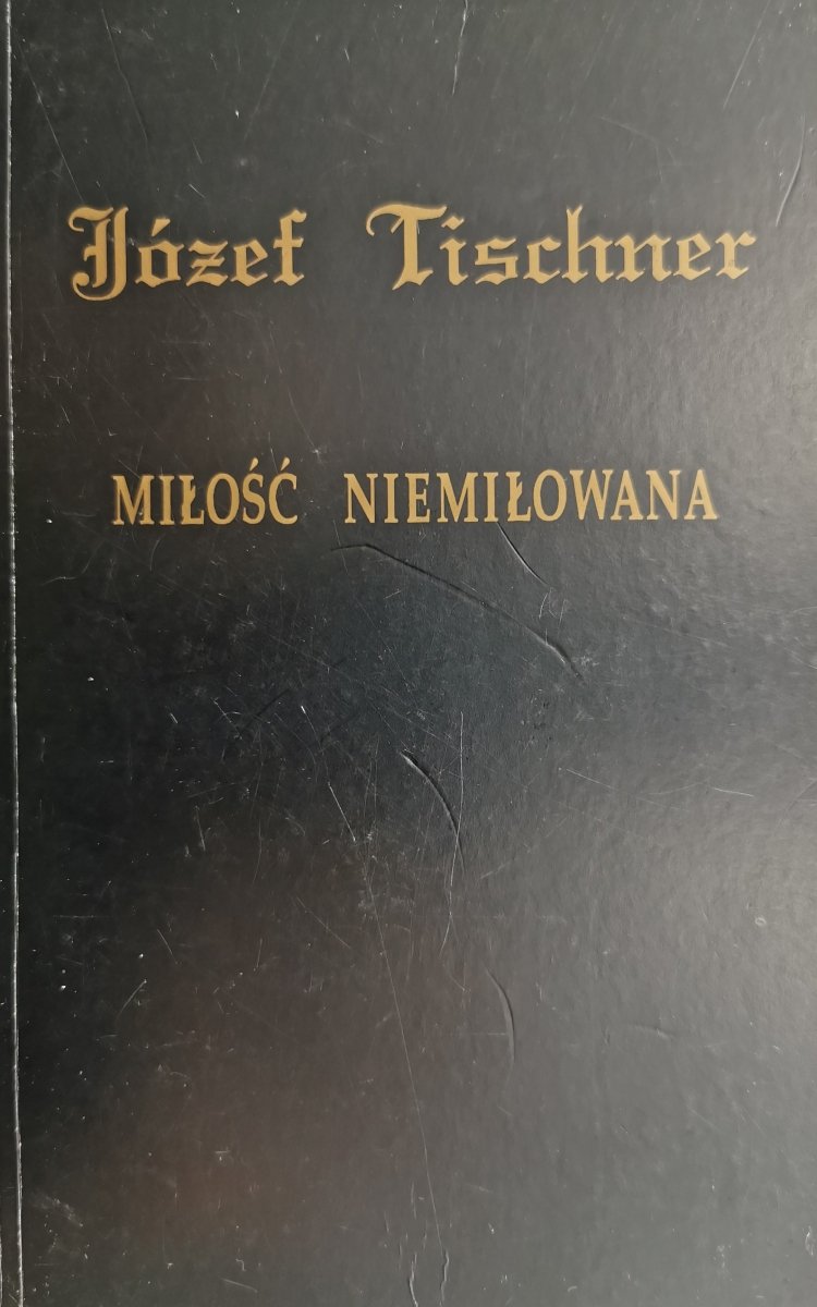 MIŁOŚĆ NIEMIŁOWANA - Józef Tischner