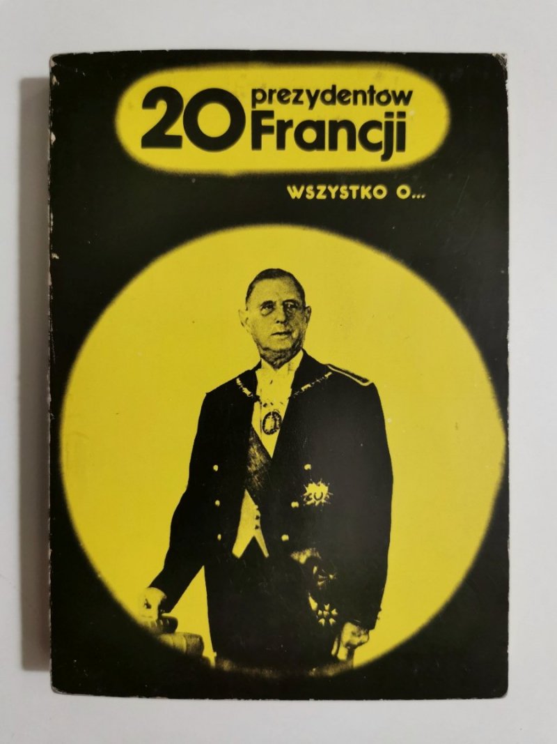 WSZYSTKO O... 20 PREZYDENTÓW FRANCJI - Henryk Kurta 1975