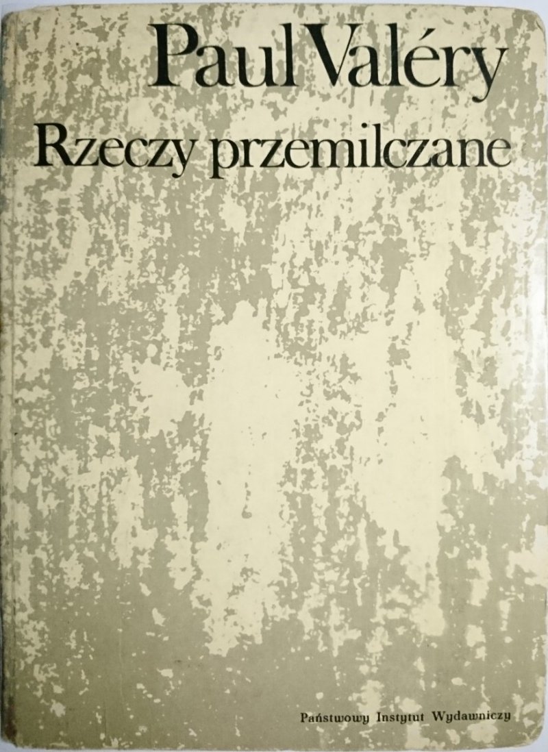 RZECZY PRZEMILCZANE (Z PISM O SZTUCE) Paul Valery