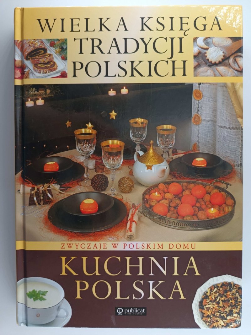 WIELKA KSIĘGA TRADYCJI POLSKICH. KUCHNIA POLSKA