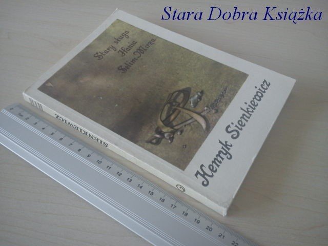 STARY SŁUGA; HANIA; SELIM MIRŻA - H. Sienkiewicz