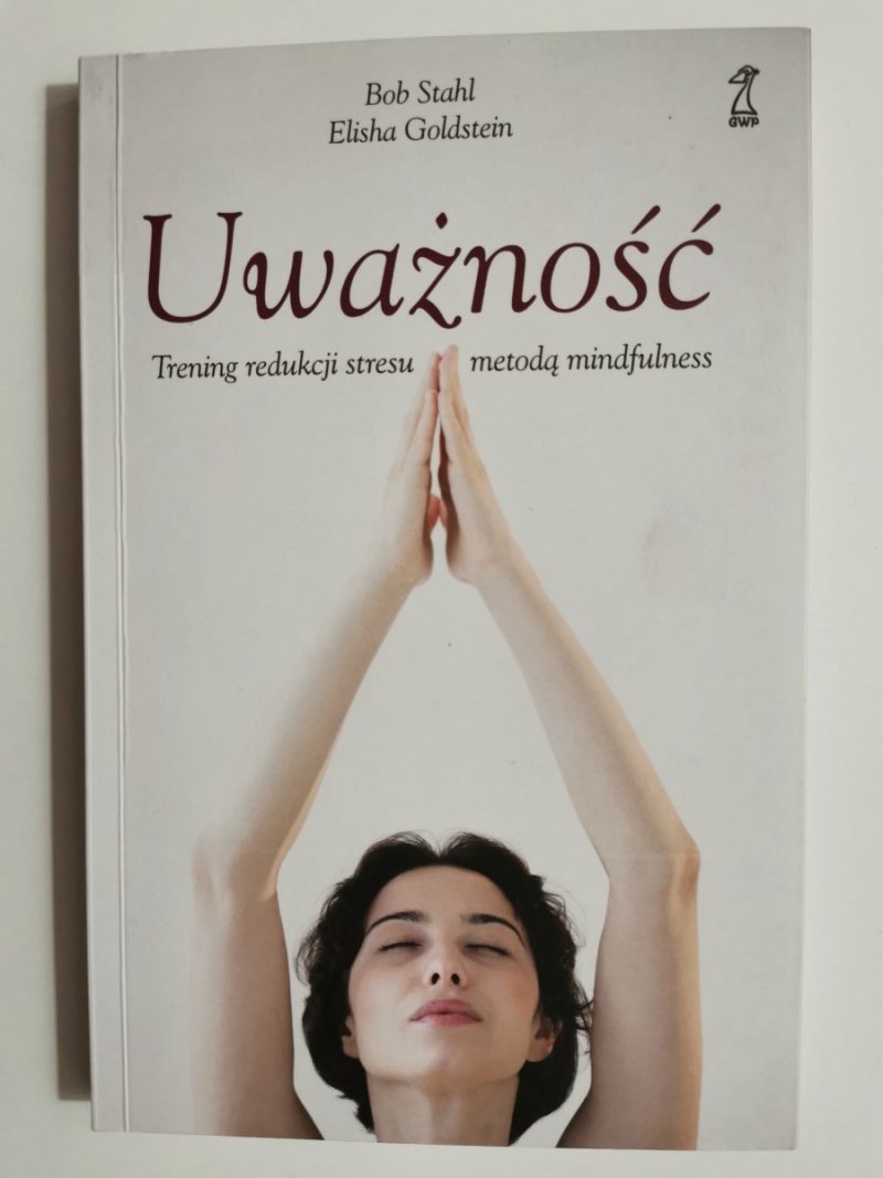 UWAŻNOŚĆ TRENING REDUKCJI STRESU METODĄ MINDFULNESS - Bob Stahl 2015