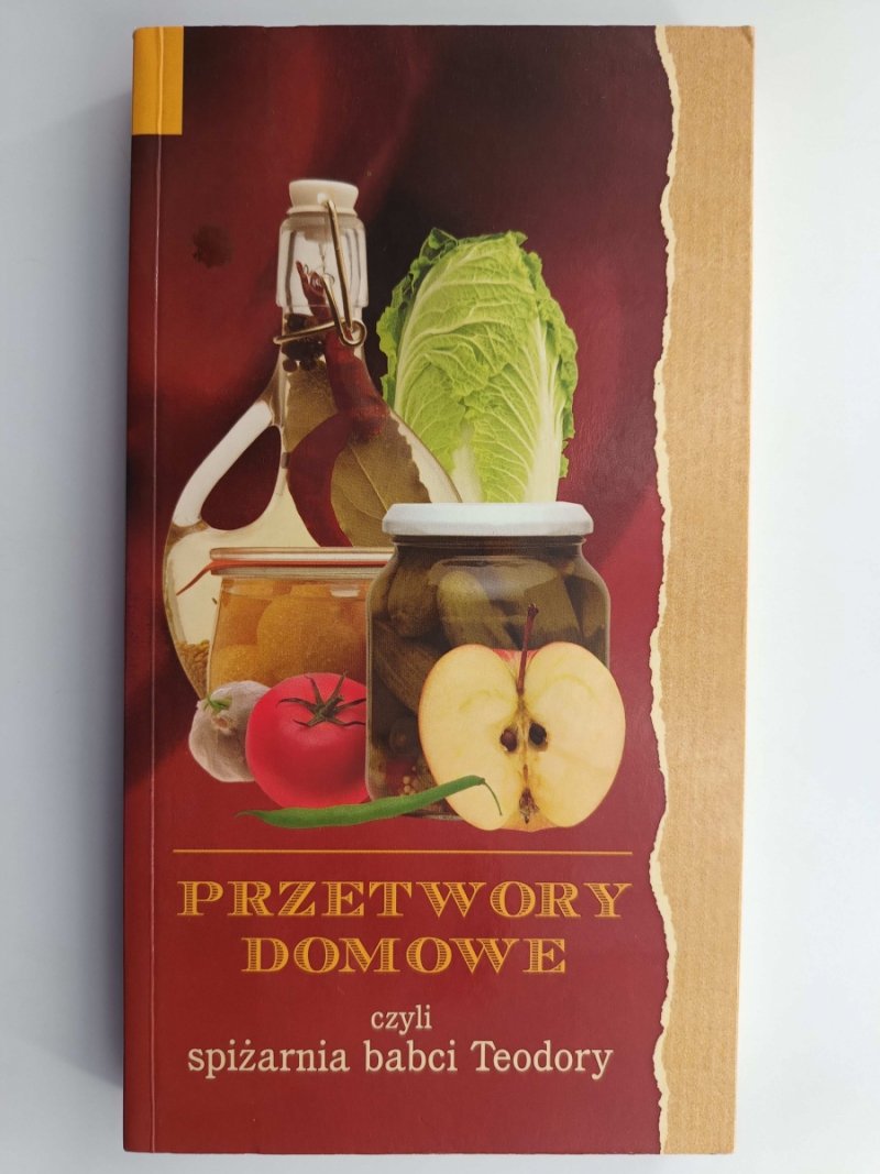 PRZETWORY DOMOWE CZYLI SPIŻARNIA BABCI TEODORY