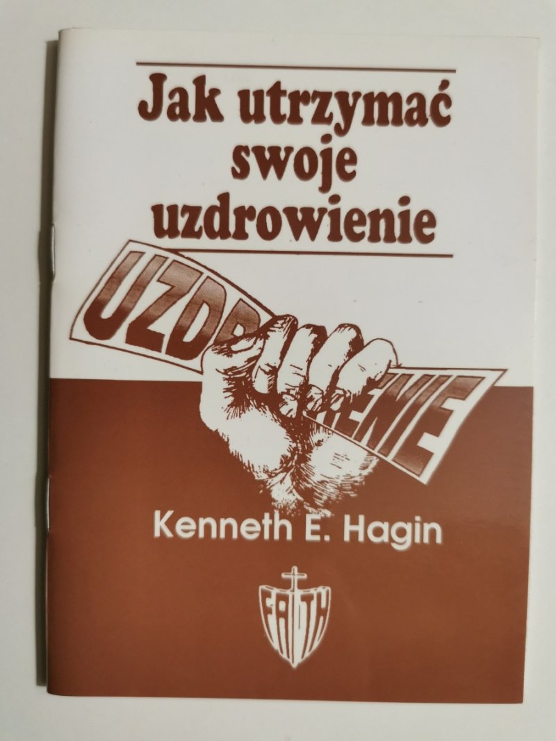 JAK UTRZYMAĆ UZDROWIENIE - Kenneth E. Hagin