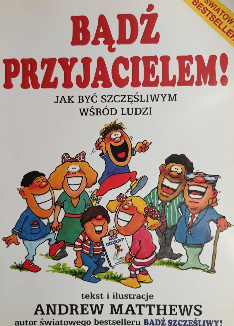 BĄDŹ PRZYJACIELEM! JAK BYĆ SZCZĘŚLIWYM WŚRÓD LUDZI - Andrew Matthews