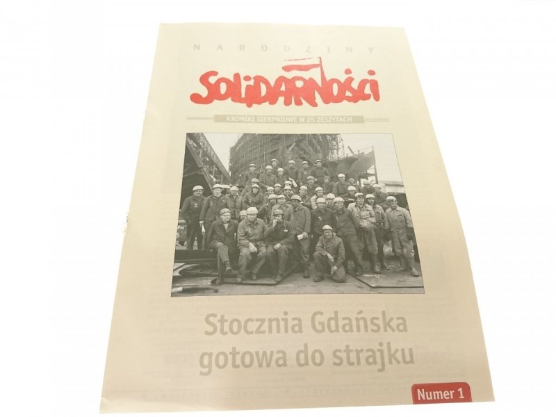 NARODZINY SOLIDARNOŚCI. NUMER 1 STOCZNIA GDAŃSKA