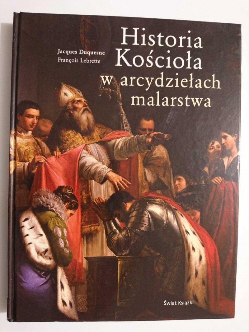 HISTORIA KOŚCIOŁA W ARCYDZIEŁACH MALARSTWA - Jacques Duquesne 2009