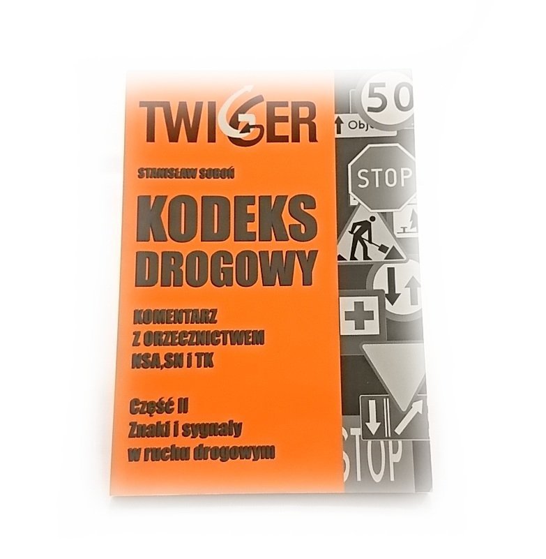 TWIGGER. KODEKS DROGOWY CZĘŚĆ II ZNAKI I SYGNAŁY