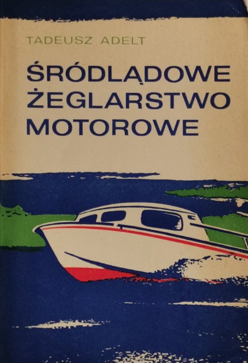 ŚRÓDLĄDOWE ŻEGLARSTWO MOTOROWE - Tadeusz Adelt