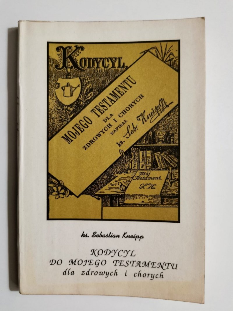 KODYCYL DO MOJEGO TESTAMENTU DLA ZDROWYCH I CHORYCH - Ks. Sebastian Kneipp 