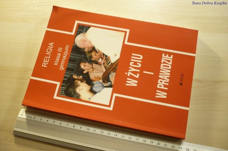 RELIGIA KLASA III GIMNAZJUM. W ŻYCIU I W PRAWDZIE