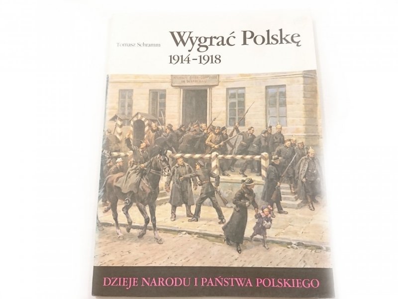 DNiPP: WYGRAĆ POLSKĘ 1914-1918