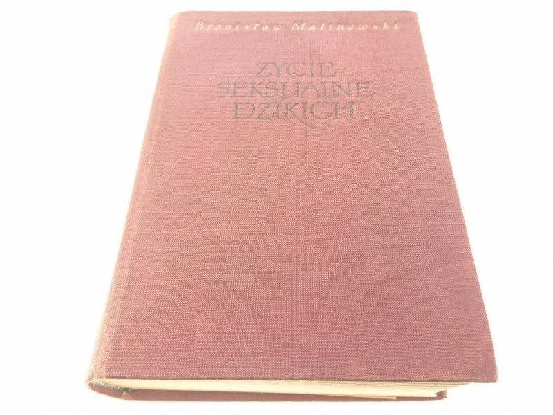 ŻYCIE SEKSUALNE DZIKICH Bronisław Malinowski 1957