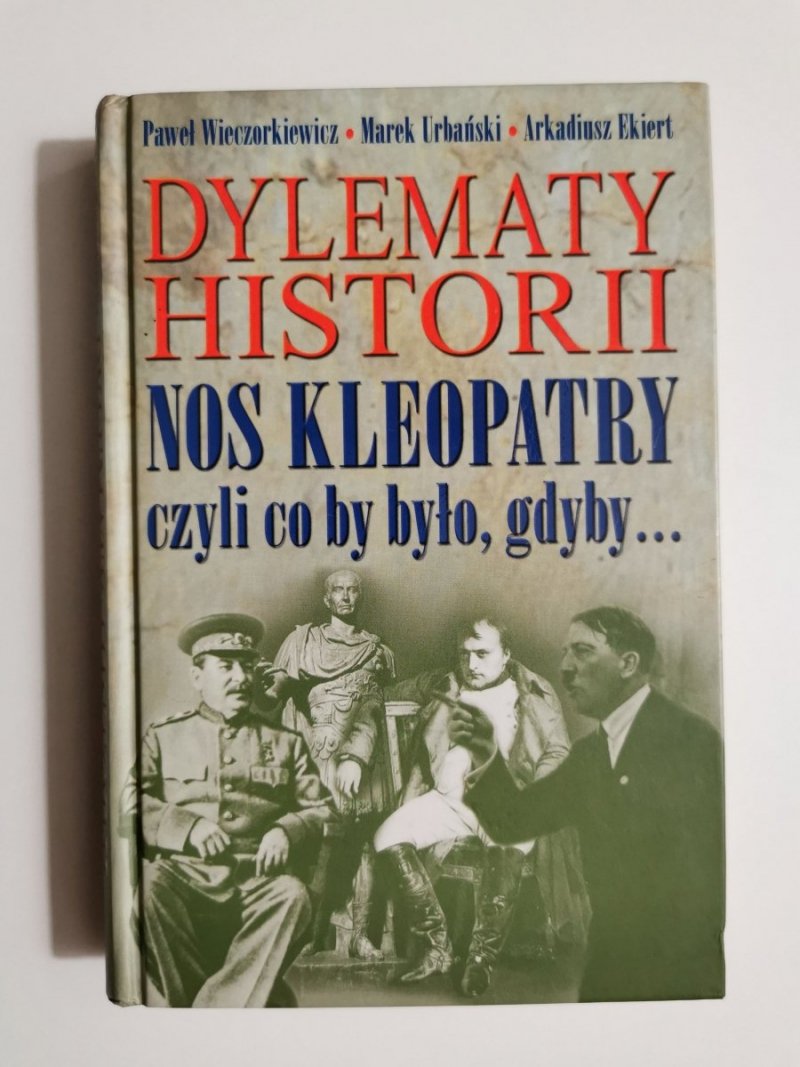 DYLEMATY HISTORII NOS KLEOPATRY - Paweł Wieczorkiewicz 2004