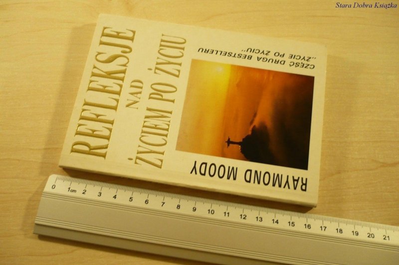 REFLEKSJE NAD ŻYCIEM PO ŻYCIU - Raymond Moody 1994