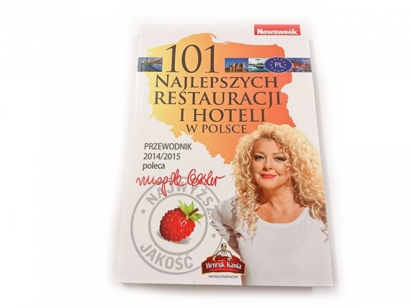 101 NAJLEPSZYCH RESTAURACJI I HOTELI W POLSCE. PRZEWODNIK 2014/2015 POLECA MAGDA GESSLER