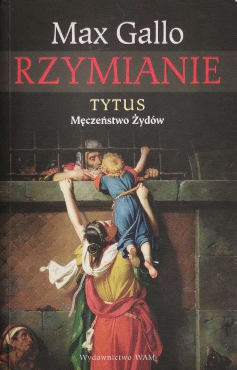 RZYMIANIE. TYTUS – MĘCZEŃSTWO ŻYDÓW - Max Gallo