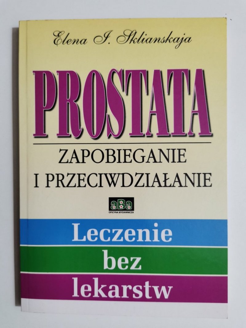 PROSTATA. ZAPOBIEGANIE I PRZECIWDZIAŁANIE - Elena J. Sklianskaja 1999