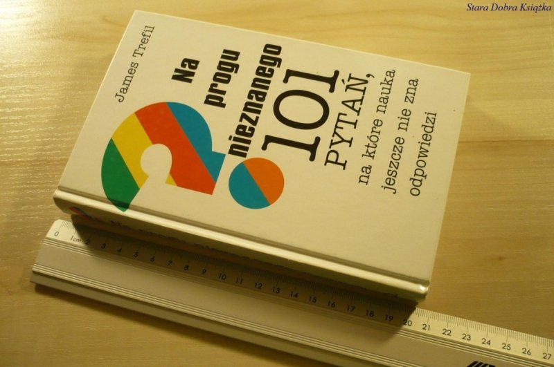NA PROGU NIEZNANEGO. 101 PYTAŃ - Trefil (1999)
