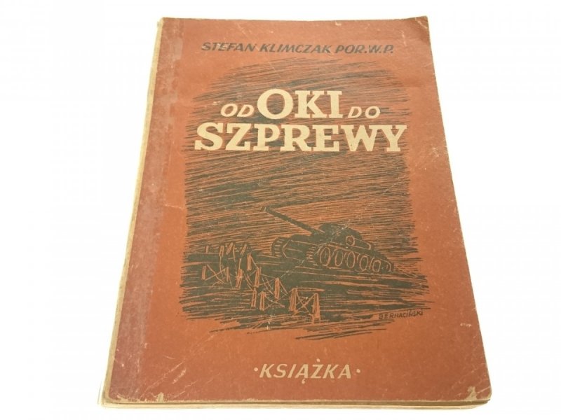 OD OKI DO SZPREWY - Stefan Klimczak Por. W. P 1945