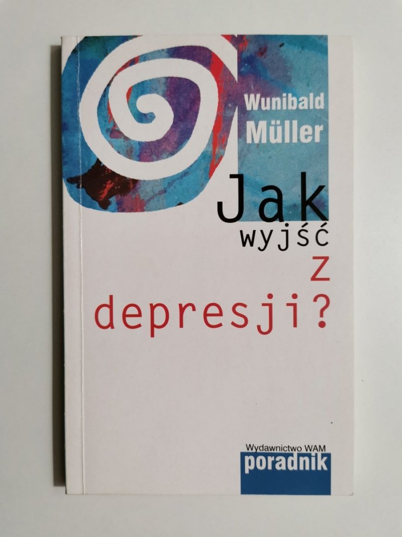 JAK WYJŚĆ Z DEPRESJI? - Wunibald Muller 