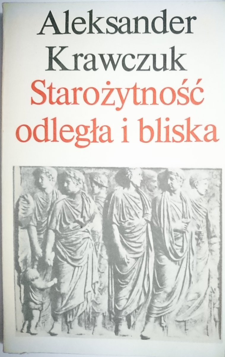 STAROŻYTNOŚĆ ODLEGŁA I BLISKA - A. Krawczuk 1987