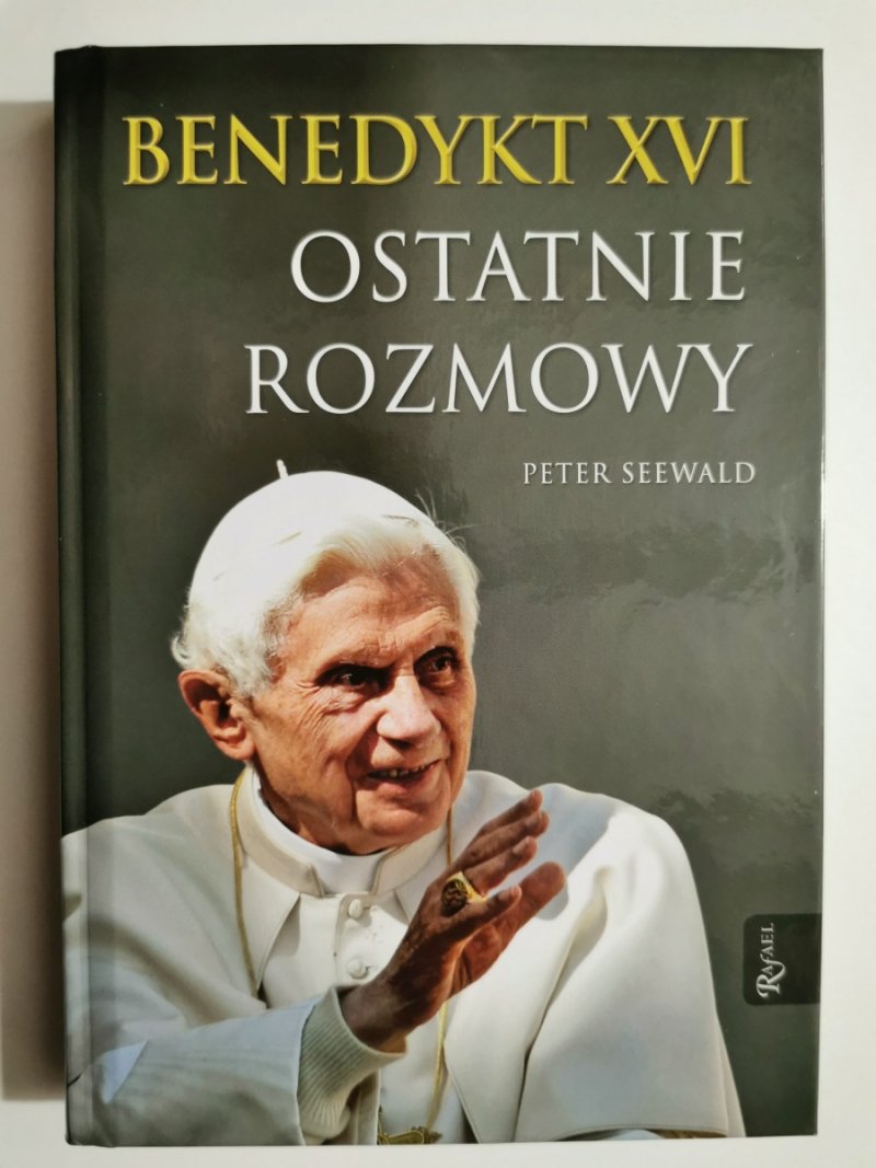 BENEDYKT XVI. OSTATNIE ROZMOWY - Peter Seewald