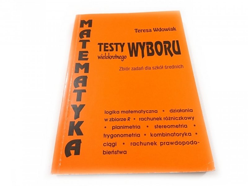 MATEMATYKA. TESTY WYBORU WIELOKROTNEGO - Wdowiak