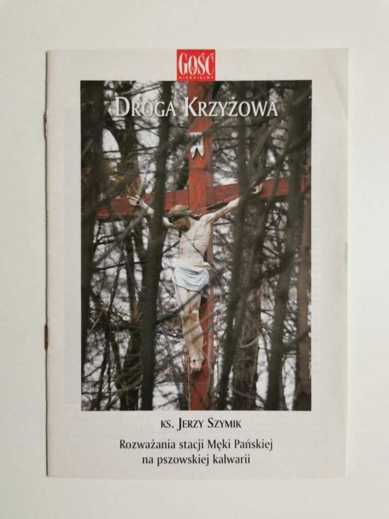 GOŚĆ NIEDZIELNY. DROGA KRZYŻOWA - Ks. Jerzy Szymik 2007
