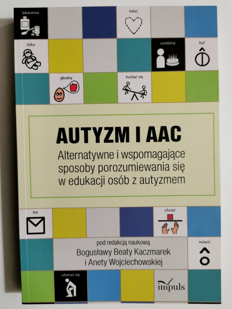 AUTYZM I AAC ALTERNATYWNE I WSPOMAGAJĄCE SPOSOBY POROZUMIEWANIA SIĘ W EDUKACJI OSÓB Z AUTYZMEM