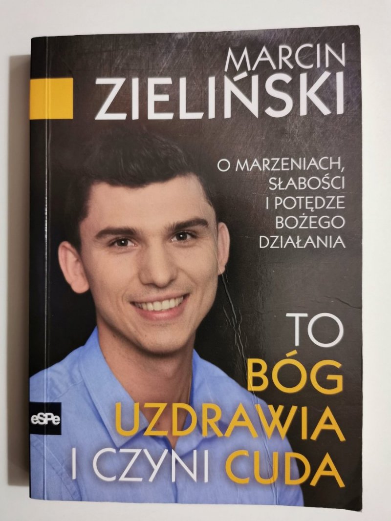 MARCIN ZIELIŃSKI. TO BÓG UZDRAWIA I CZYNI CUDA 
