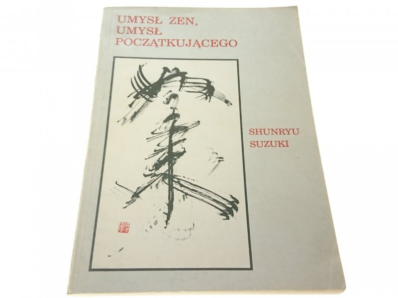UMYSŁ ZEN, UMYSŁ POCZĄTKUJĄCEGO - Shuryu Suzuki