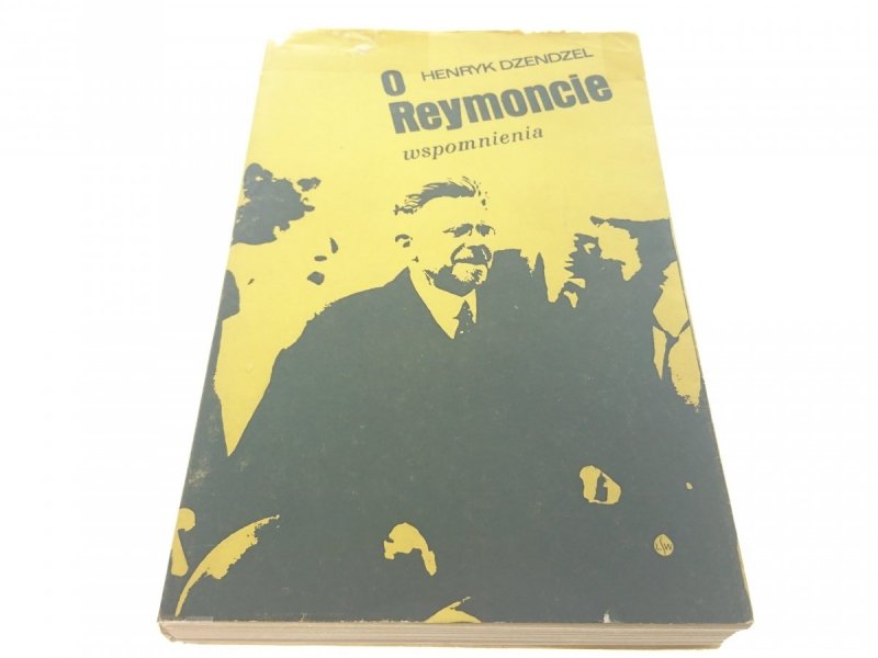O REYMONCIE. WSPOMNIENIA - Henryk Dzendzel (1972)