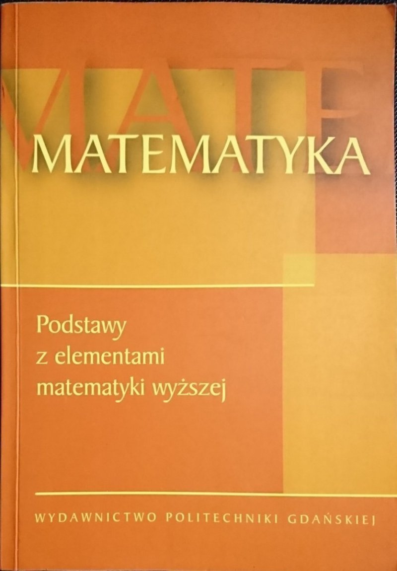 MATEMATYKA. PODSTAWY Z ELEMENTAMI MATEMATYKI WYŻSZEJ