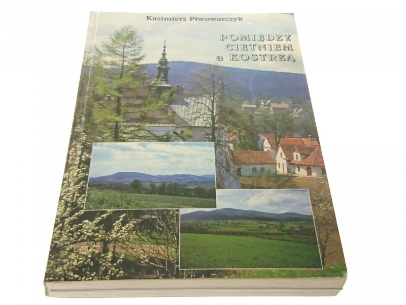 POMIĘDZY CIETNIEM A KOSTRZĄ - Piwowarczyk