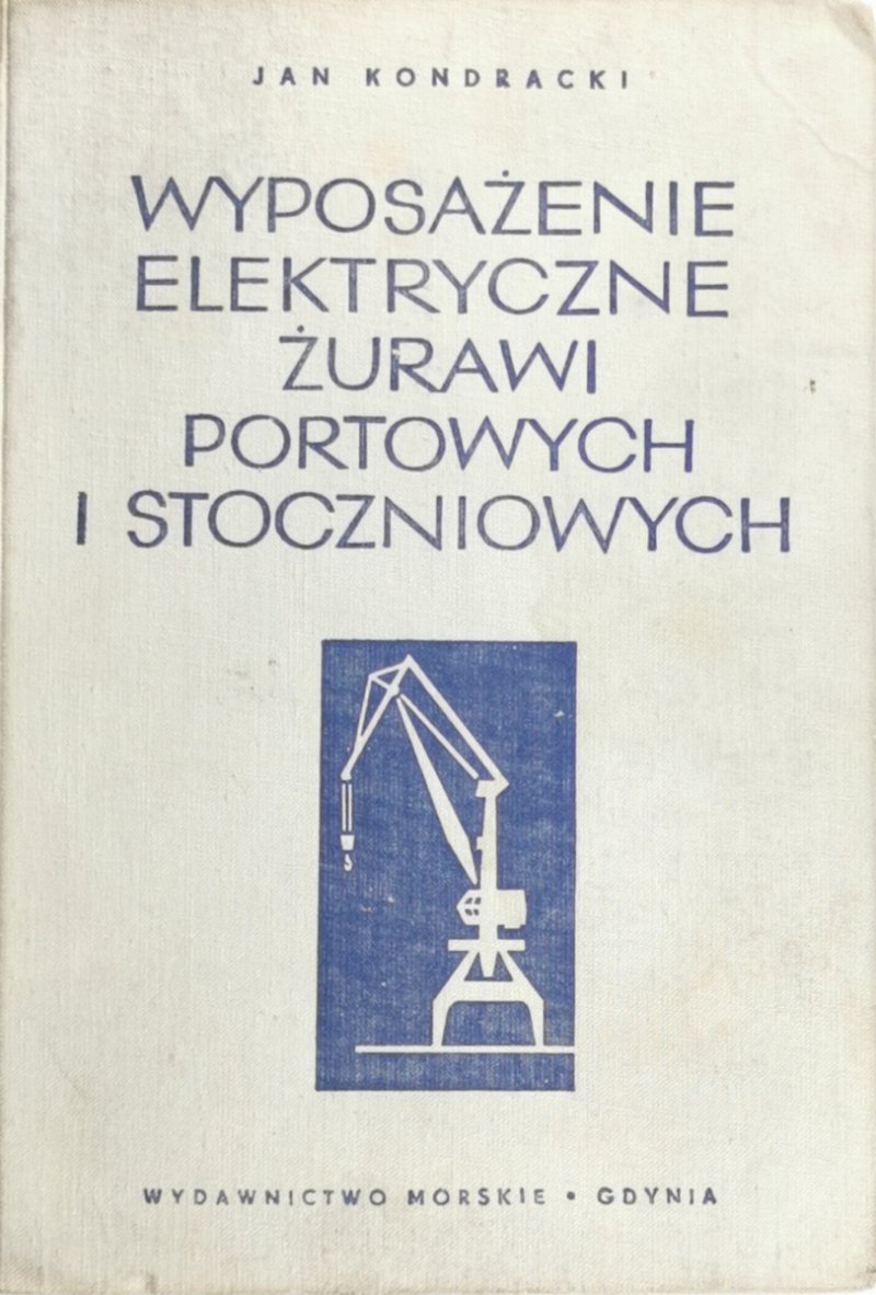 WYPOSAŻENIE ELEKTRYCZNE ŻURAWI PORTOWYCH I STOCZNIOWYCH - Jan Kondracki