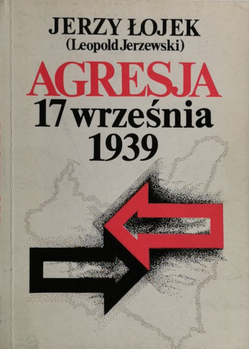 AGRESJA 17 WRZEŚNIA 1939 - Jerzy Łojek