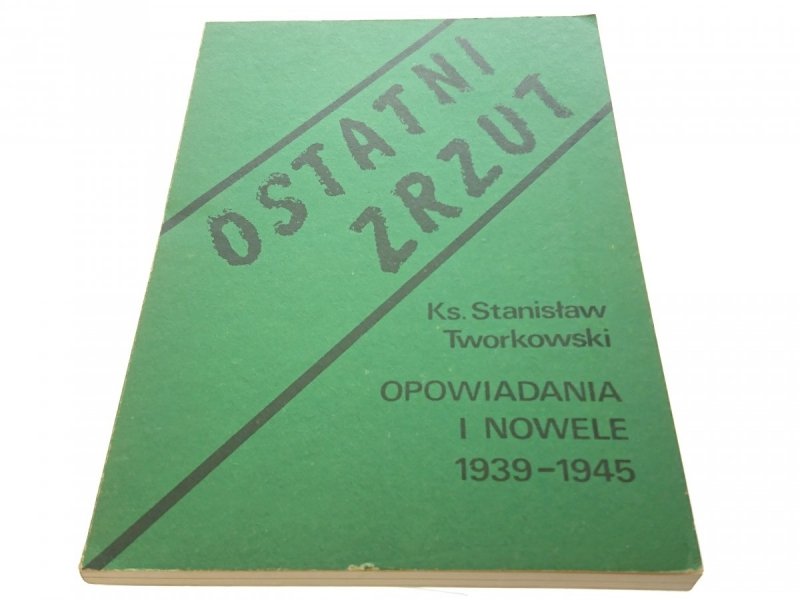 OSTATNI ZRZUT 1939-1945 - Ks. St.. Tworkowski 1984