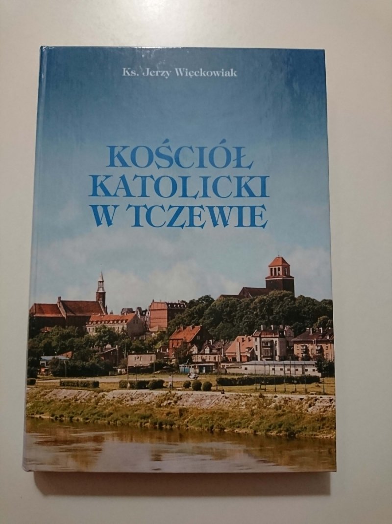 KOŚCIÓŁ KATOLICKI W TCZEWIE - Ks. Jerzy Więckowiak
