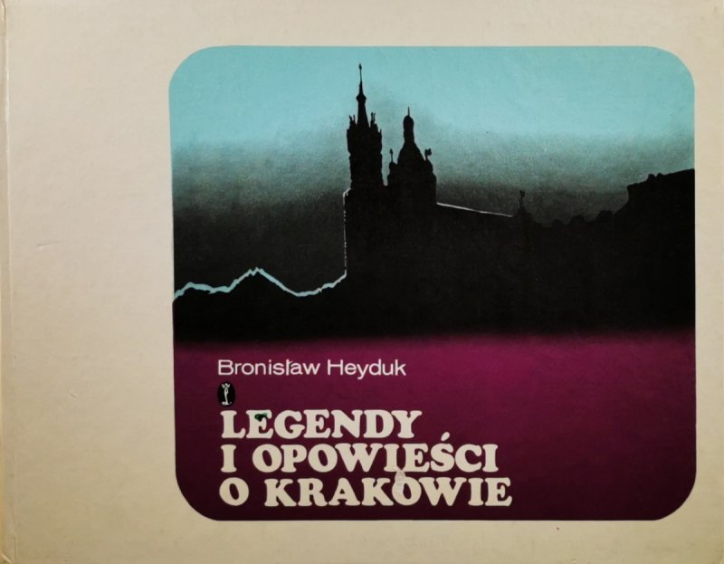 LEGENDY I OPOWIEŚCI O KRAKOWIE - Bronisław Heyduk