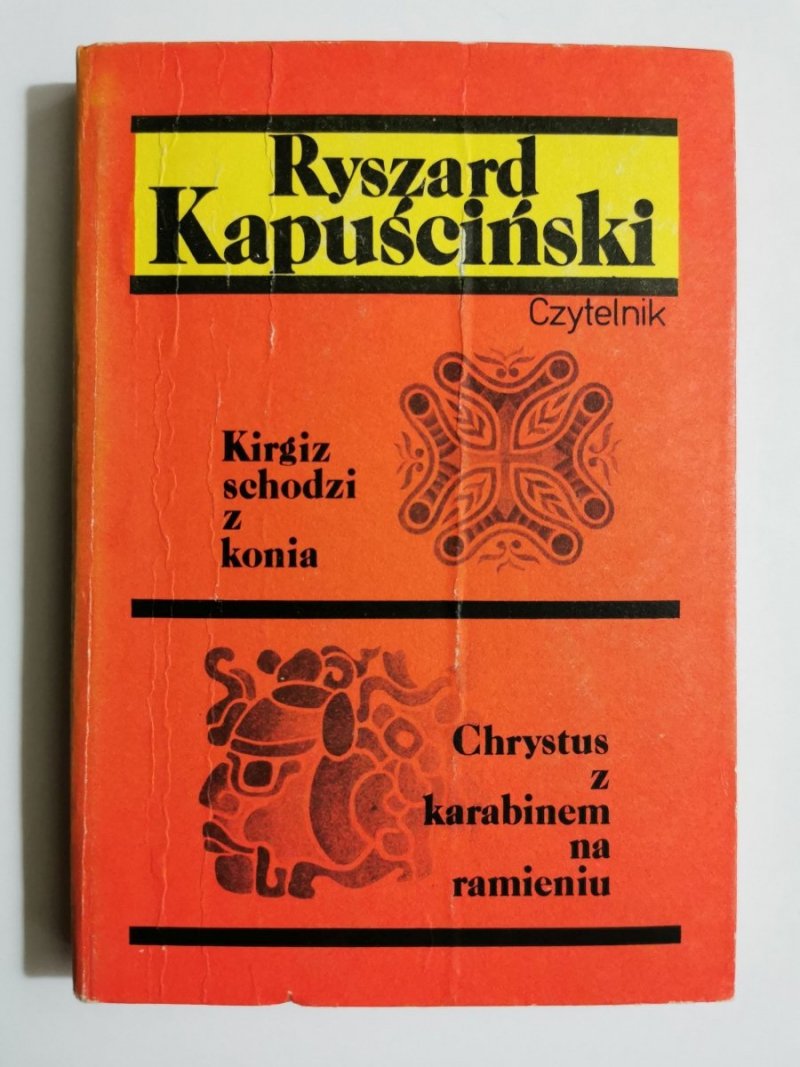 KIRGIZ SCHODZI Z KONIA. CHRYSTUS Z KARABINEM NA RAMIENIU - Ryszard Kapuściński 