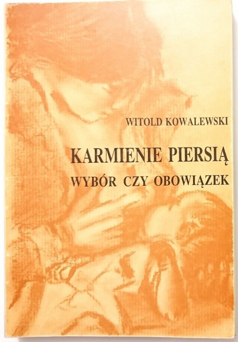 KARMIENIE PIERSIĄ. WYBÓR CZY OBOWIĄZEK - Witold Kowalewski 1993