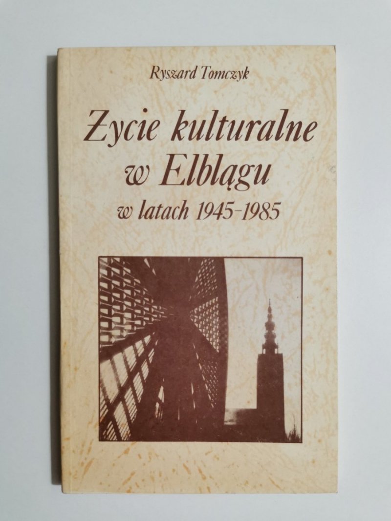 ŻYCIE KULTURALNE W ELBLĄGU W LATACH 1945-1985 1987