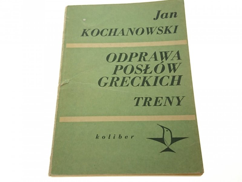ODPRAWA POSŁÓW GRECKICH; TRENY - Jan Kochanowski