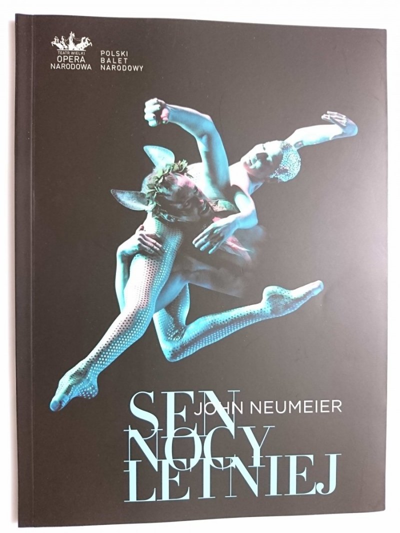 SEN NOCY LETNIEJ – JOHN NEUMEIER. OPERA NARODOWA POLSKI BALET NARODOWY