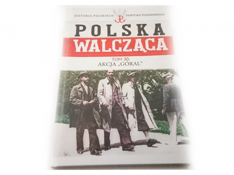 POLSKA WALCZĄCA TOM 30 AKCJA GÓRAL